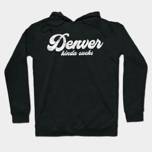 Denver Kinda Sucks - Retro Style Typography Design Hoodie